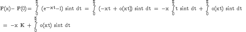 3$\rm F(x)- F(0)= \bigint_0^{\frac{\pi}{2}} (e^{-xt}-1) sint dt = \bigint_0^{\frac{\pi}{2}} (-xt + o(xt)) sint dt = -x \bigint_0^{\frac{\pi}{2}}t sint dt + \bigint_0^{\frac{\pi}{2}} o(xt) sint dt 
 \\ = -x K + \bigint_0^{\frac{\pi}{2}} o(xt) sint dt 